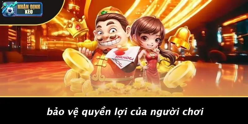 Bảo Vệ Quyền Lợi Của Người Chơi
