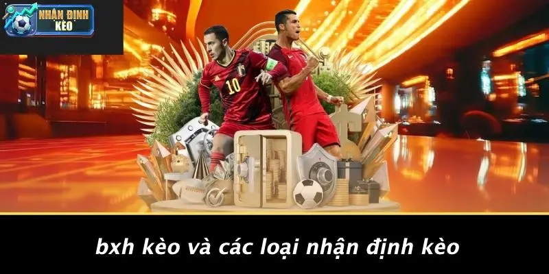 BXH Kèo Và Các Loại Nhận Định Kèo