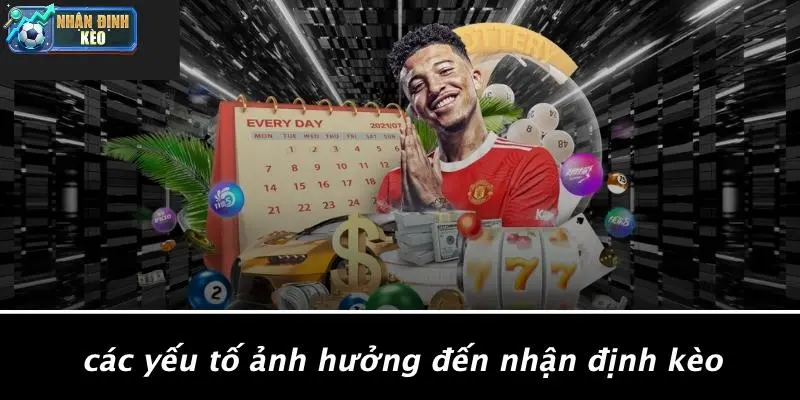 Các Yếu Tố Ảnh Hưởng Đến Nhận Định Kèo