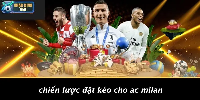 Chiến Lược Đặt Kèo Cho Ac Milan