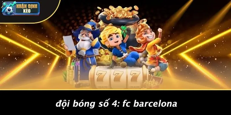 Đội Bóng Số 4: FC Barcelona