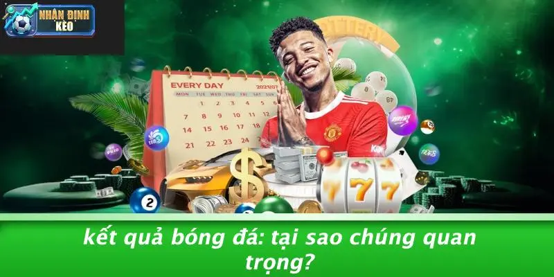 Kết Quả Bóng Đá: Tại Sao Chúng Quan Trọng?