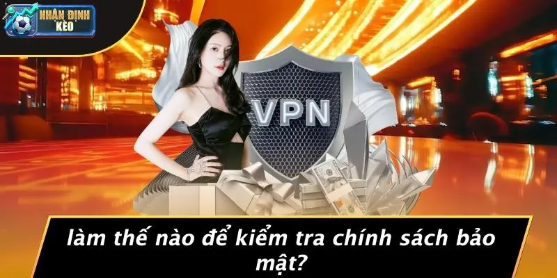 Làm Thế Nào Để Kiểm Tra Chính Sách Bảo Mật?
