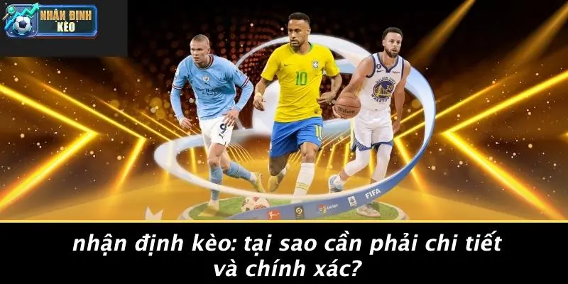 Nhận Định Kèo: Tại Sao Cần Phải Chi Tiết Và Chính Xác?