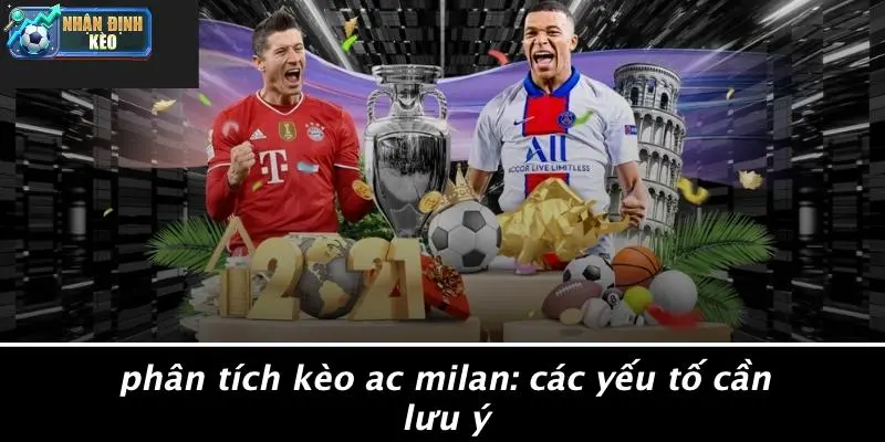 Phân Tích Kèo Ac Milan: Các Yếu Tố Cần Lưu Ý