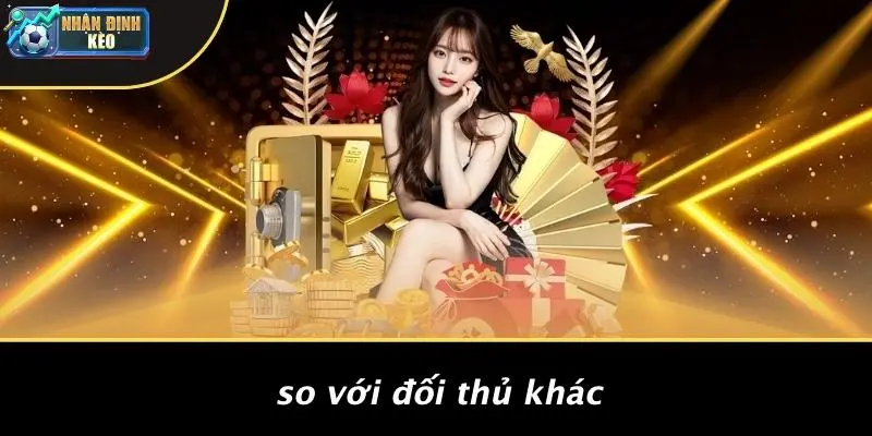 So Với Đối Thủ Khác
