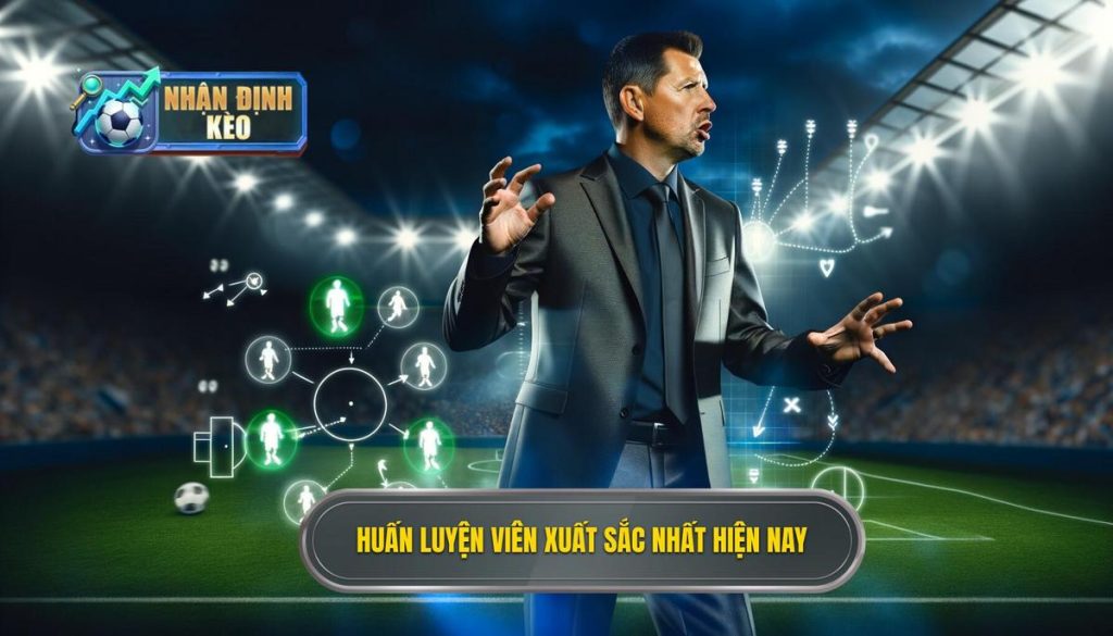 Huấn luyện viên xuất sắc nhất hiện nay