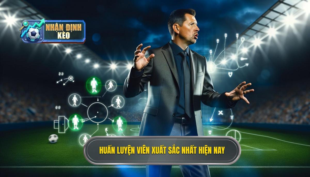 Huấn luyện viên xuất sắc nhất hiện nay