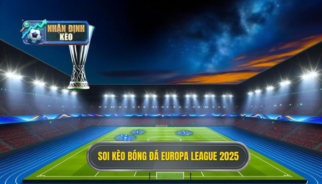 Soi kèo bóng đá Europa League 2025
