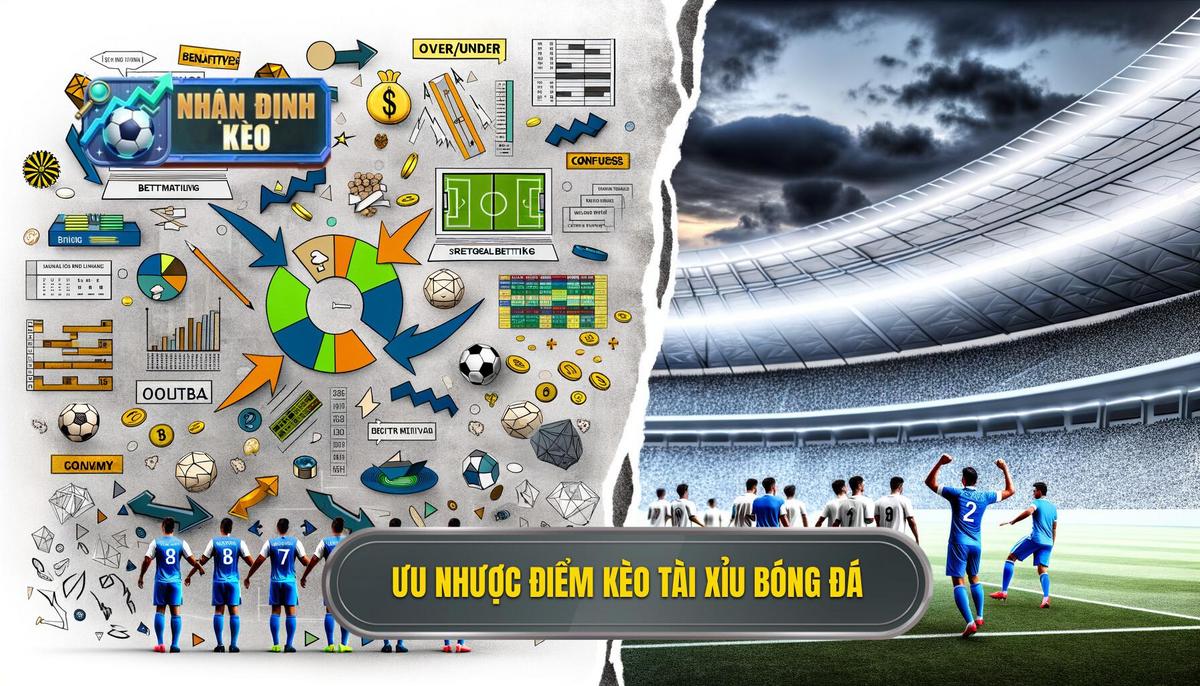 Ưu và nhược điểm của kèo tài xỉu bóng đá
