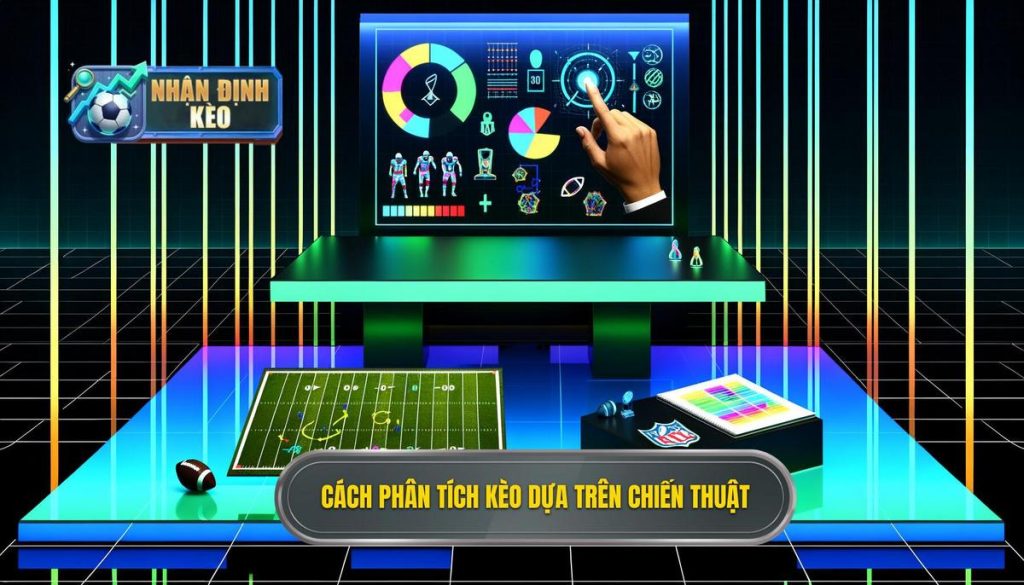 Cách phân tích kèo dựa trên chiến thuật