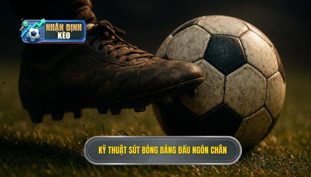 Kỹ thuật sút bóng bằng đầu ngón chân