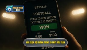 Kèo cược đội thắng trong 15 phút đầu trận