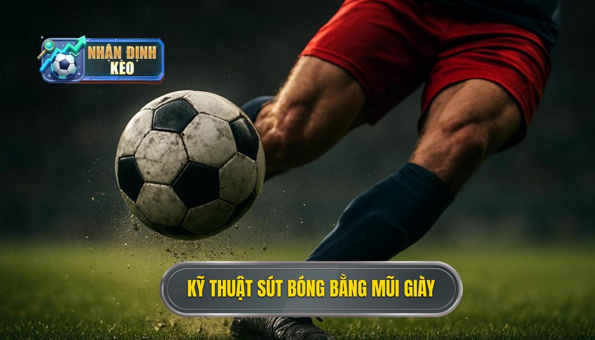 Kỹ Thuật Thực Hiện Chi Tiết Kỹ thuật sút bóng bằng mũi giày phải