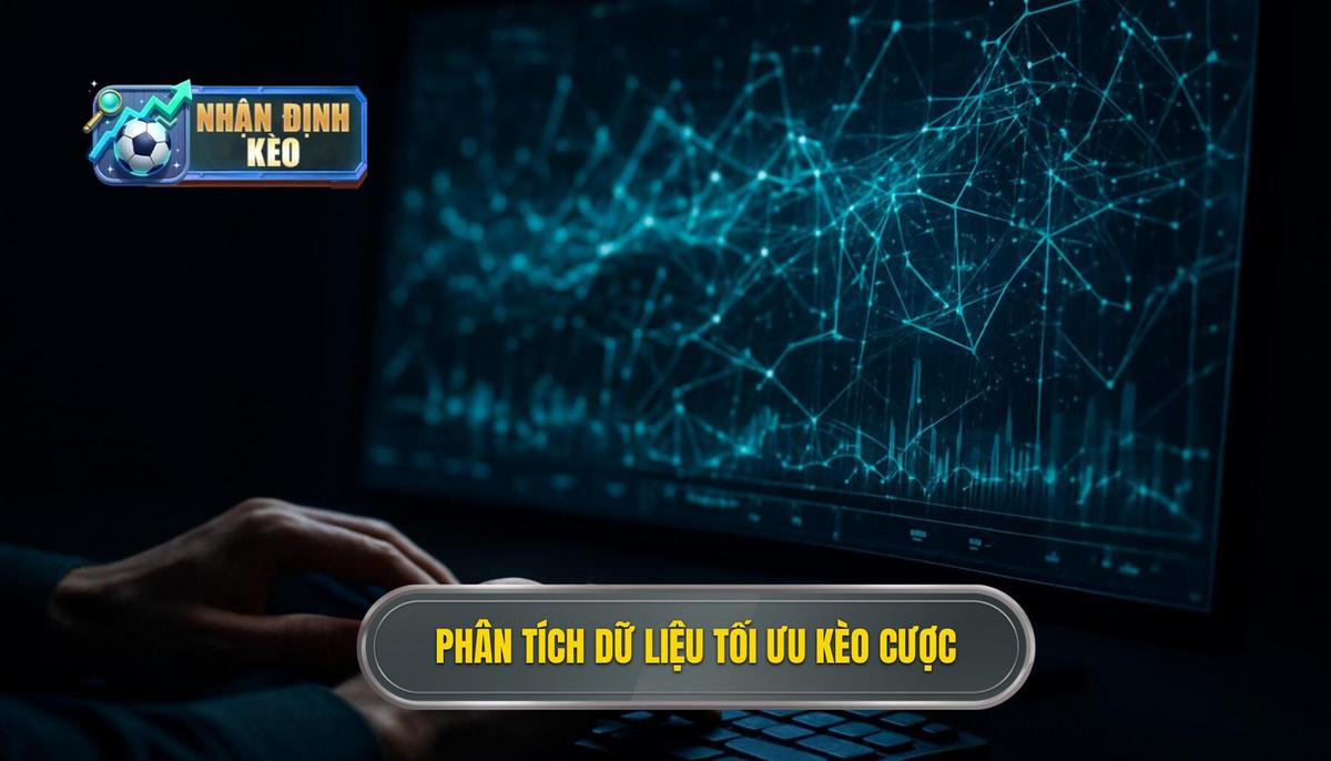 Phân Tích Dữ Liệu Chuyên Sâu Để Tối Ưu Kèo Cược