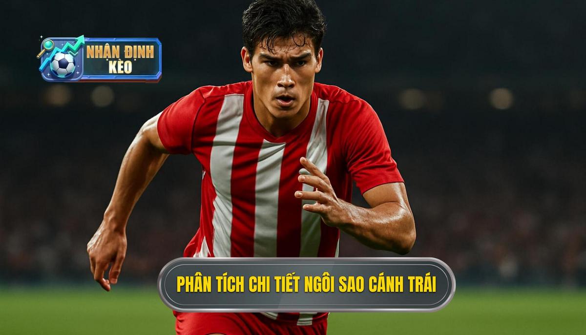 Phân tích Chi tiết những Ngôi sao Cánh trái Hàng đầu