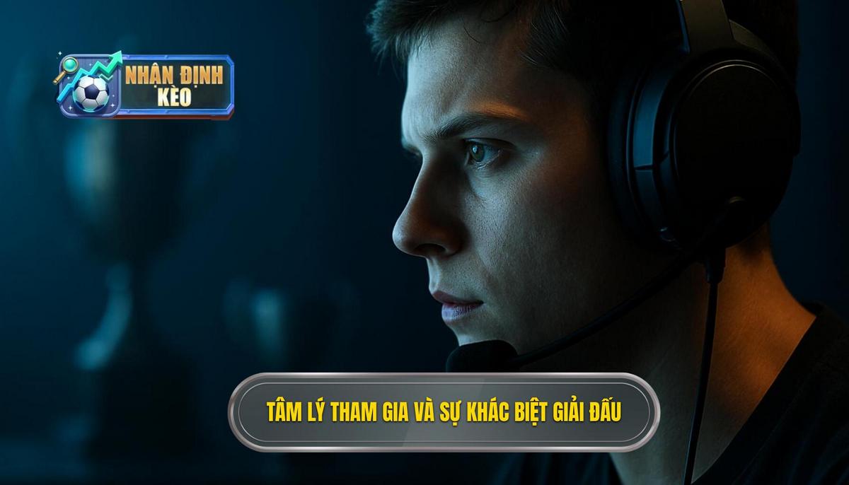 Tâm Lý Nhập Cuộc Và Sự Khác Biệt Giữa Các Giải Đấu