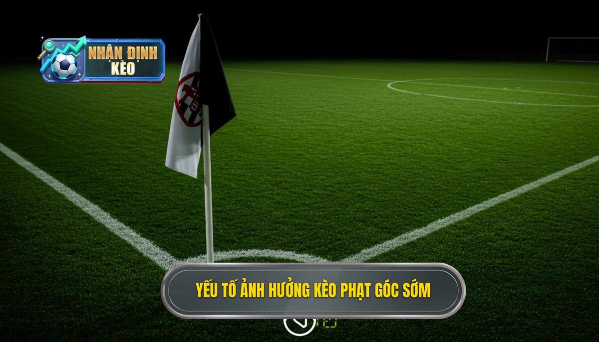 Các Yếu Tố Quyết Định Đến Kèo Cược Đội Nhận Quả Phạt Góc Trong 10 Phút Đầu