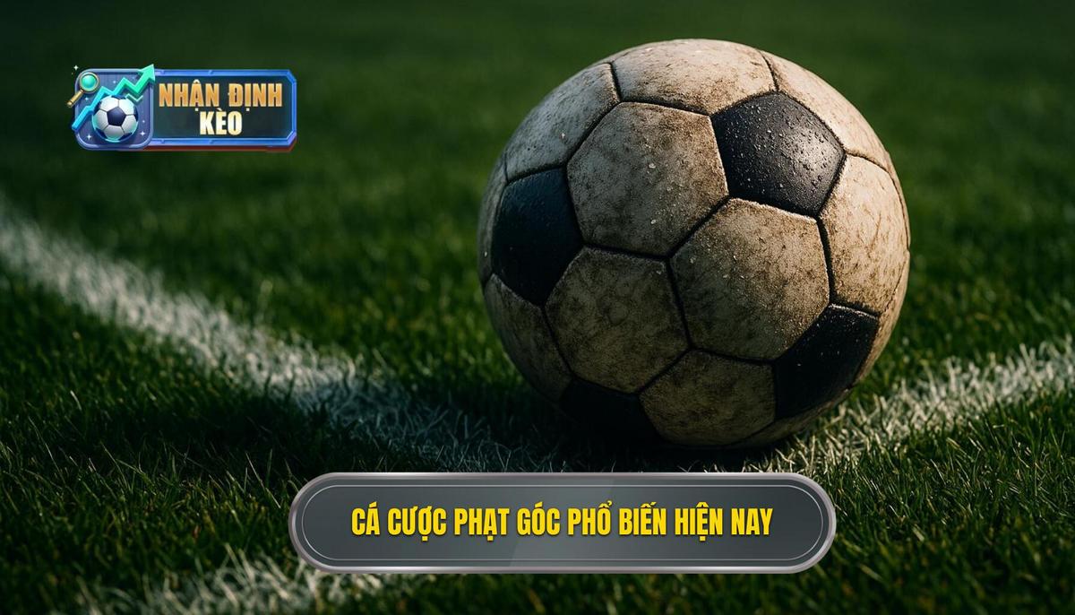 Các loại hình cá cược phạt góc phổ biến hiện nay