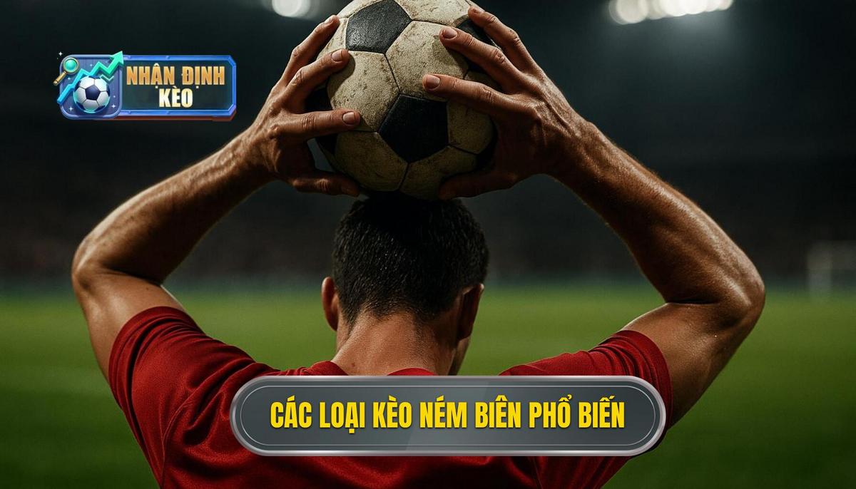 Các loại hình kèo ném biên phổ biến hiện nay
