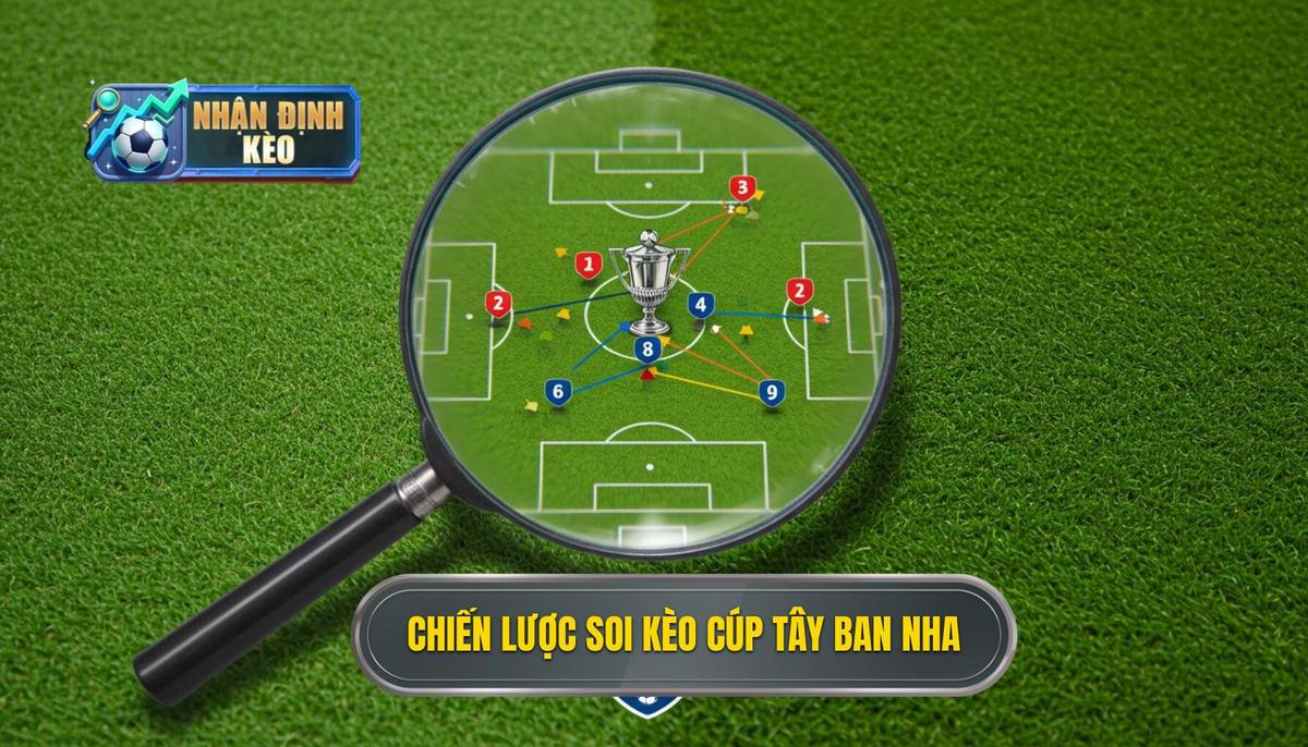 Chi Tiết Chiến Lược Soi Kèo các Trận Đấu Cúp Liên Đoàn Tây Ban Nha