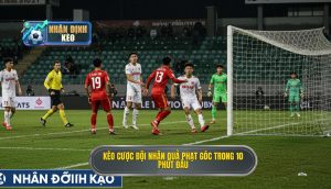 Kèo cược đội nhận quả phạt góc trong 10 phút đầu