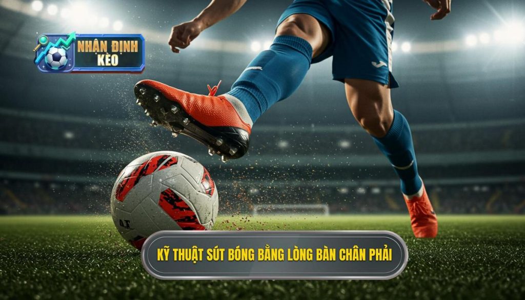 Kỹ thuật sút bóng bằng lòng bàn chân phải