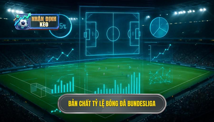 1. Bản chất tỷ lệ bóng đá Bundesliga