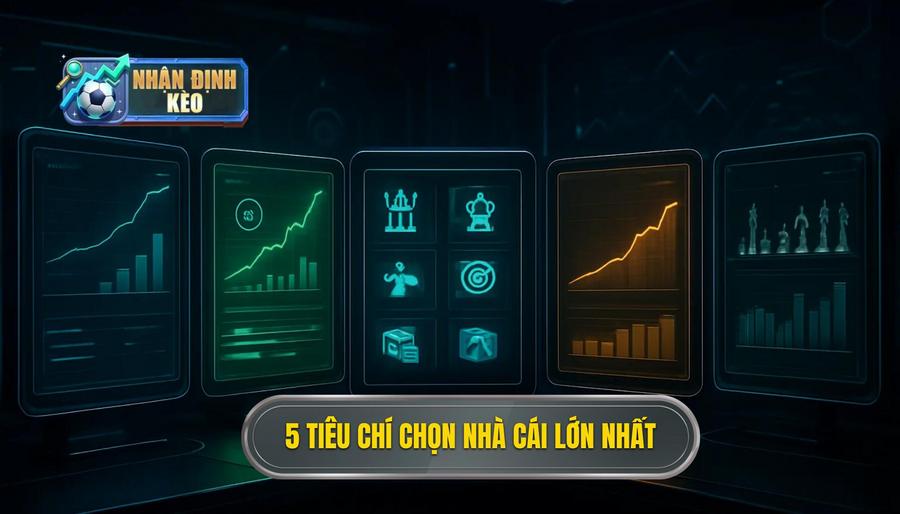 2. 5 tiêu chí chọn nhà cái lớn nhất