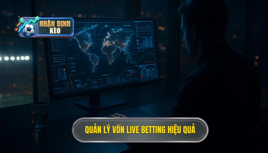 3. Quản lý vốn Live Betting hiệu quả