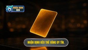Nhận định kèo thẻ vàng uy tín.