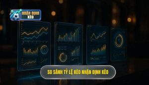 So sánh tỷ lệ kèo NHẬN ĐỊNH KÈO