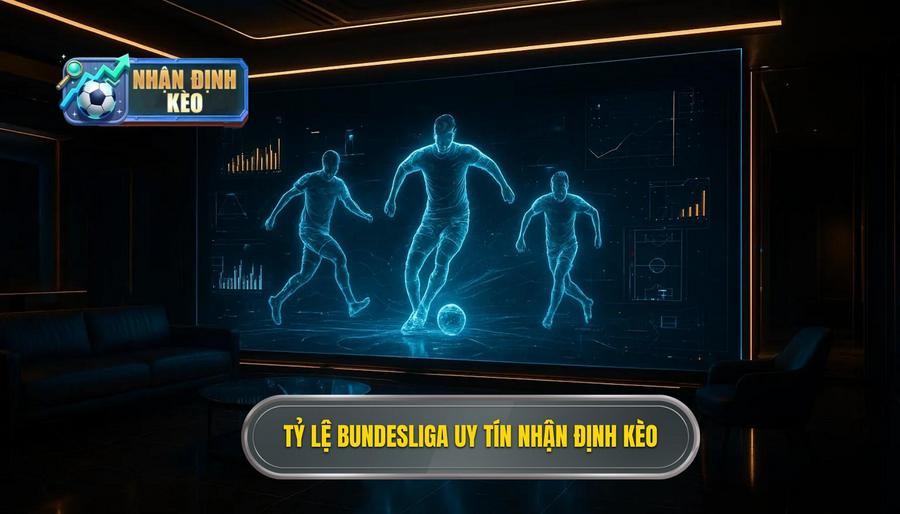 Tỷ lệ Bundesliga uy tín NHẬN ĐỊNH KÈO