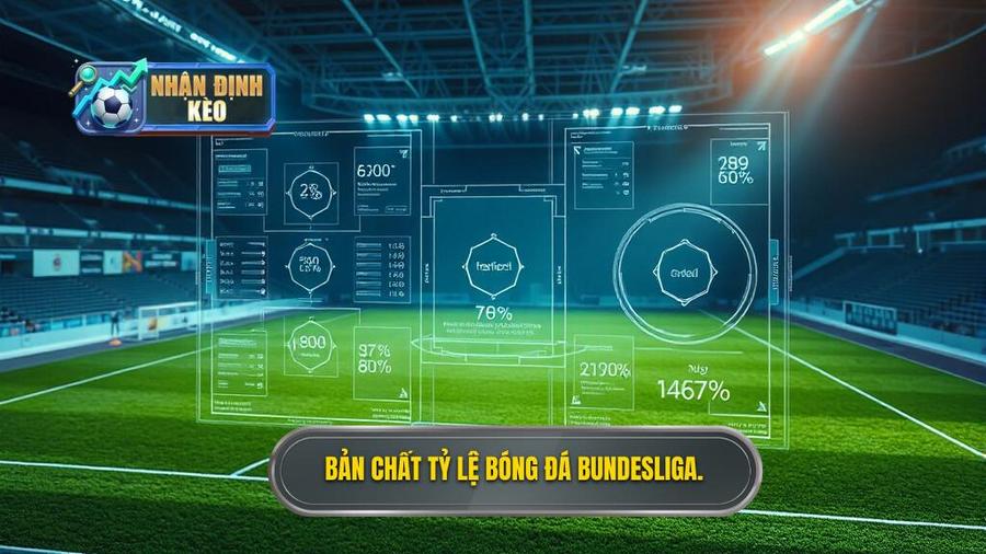 1. Bản chất tỷ lệ bóng đá Bundesliga.