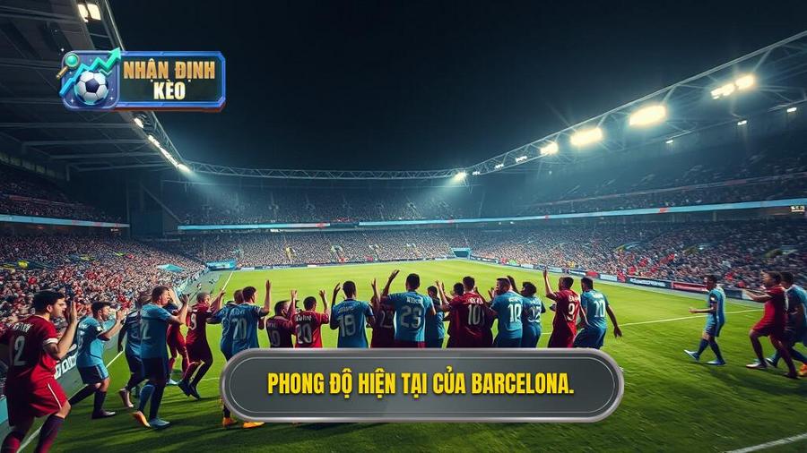 Tổng quan về phong độ của Barcelona thời điểm hiện tại