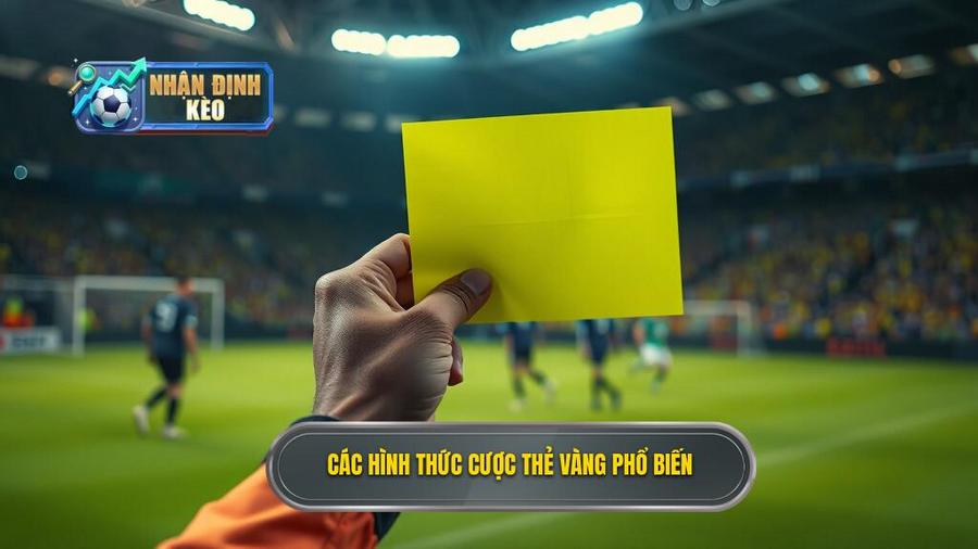 2. Các hình thức cược thẻ vàng phổ biến