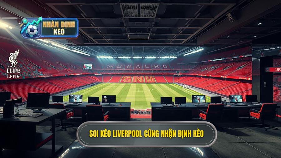 Soi Kèo Liverpool Hôm Nay: Phân Tích Chuyên Sâu Và Dự Đoán Chính Xác