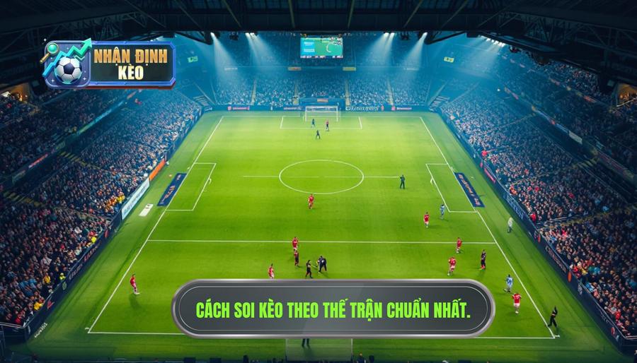 Soi kèo theo thế trận là gì?