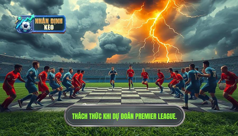 1. Tại sao dự đoán Premier League luôn là thách thức lớn nhất? 1. Tại sao dự đoán Premier League luôn là thách thức lớn nhất?